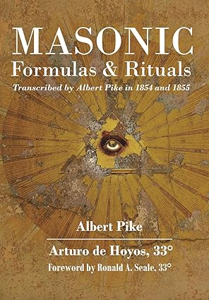 Masonic Formulas and Rituals: Transcribed by Albert Pike in 1854 and 1855 - Signed Copy