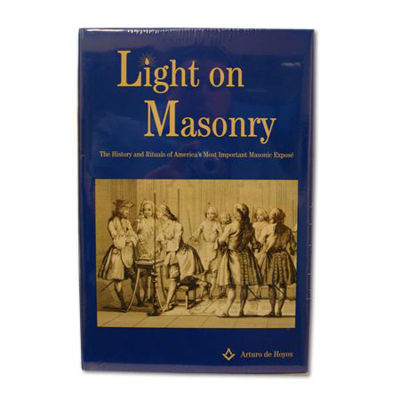 Light on Masonry: The History and Rituals of Americas Most Important Expose